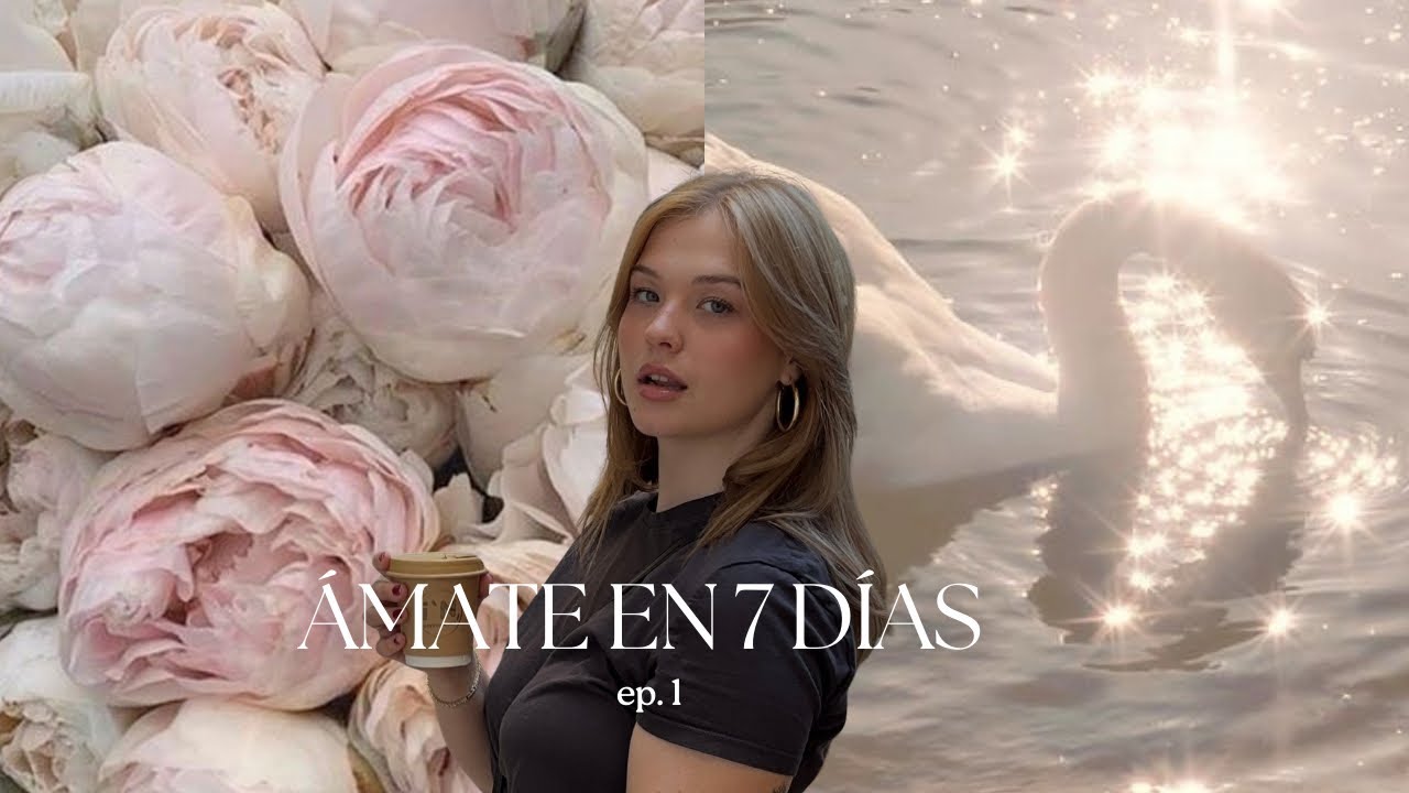 La verdad de por qu&eacute; NO te amas | C&oacute;mo amarte en 7 d&iacute;as - D&iacute;a 1