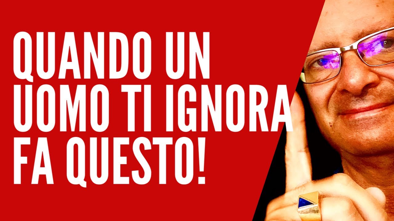 Quando Un Uomo Ti Ignora ! Destrutturalo Facendo Questo