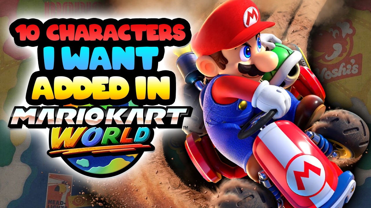 10 CHARACTERS I WANT ADDED IN MARIO KART WORLD