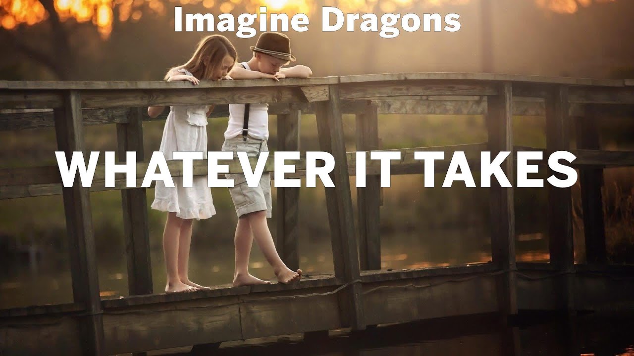 Imagine Dragons ~ Whatever It Takes # lyrics # Christina Perri, Lukas Graham, Ellie Goulding