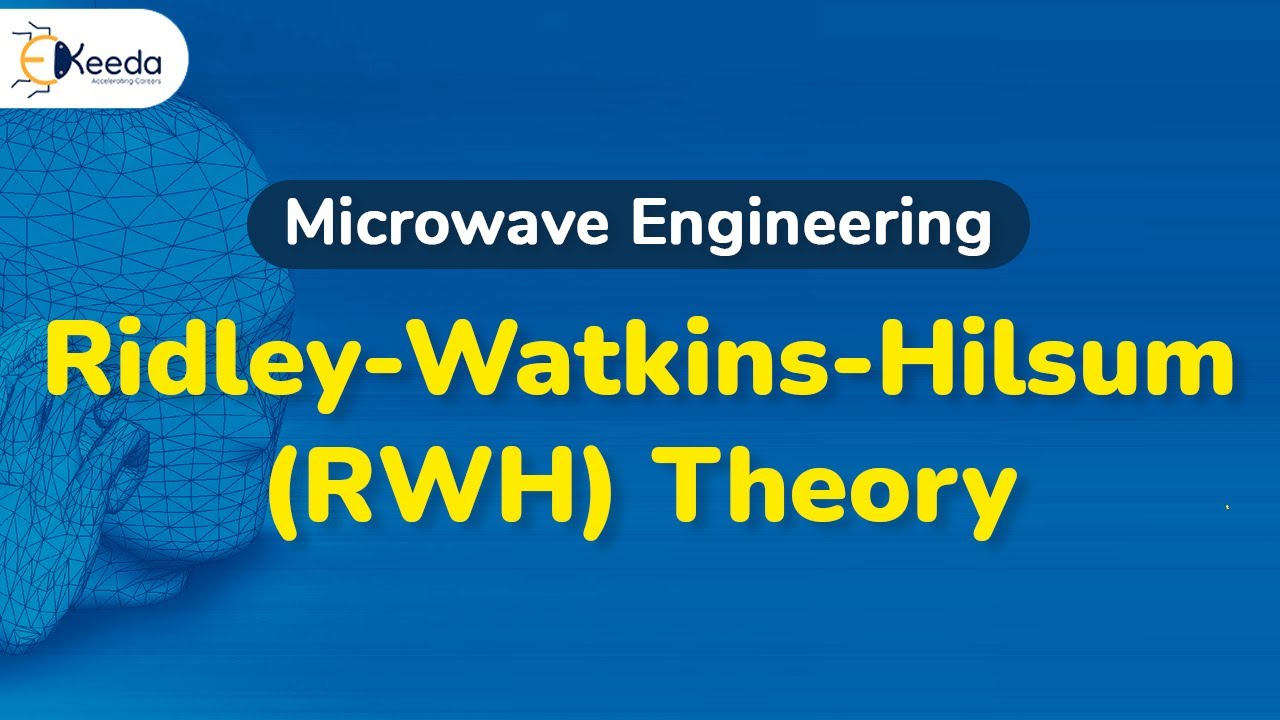 Ridley Watkins Hilsum (RWH) Theory - Transferred Electron Devices - Microwave Engineering