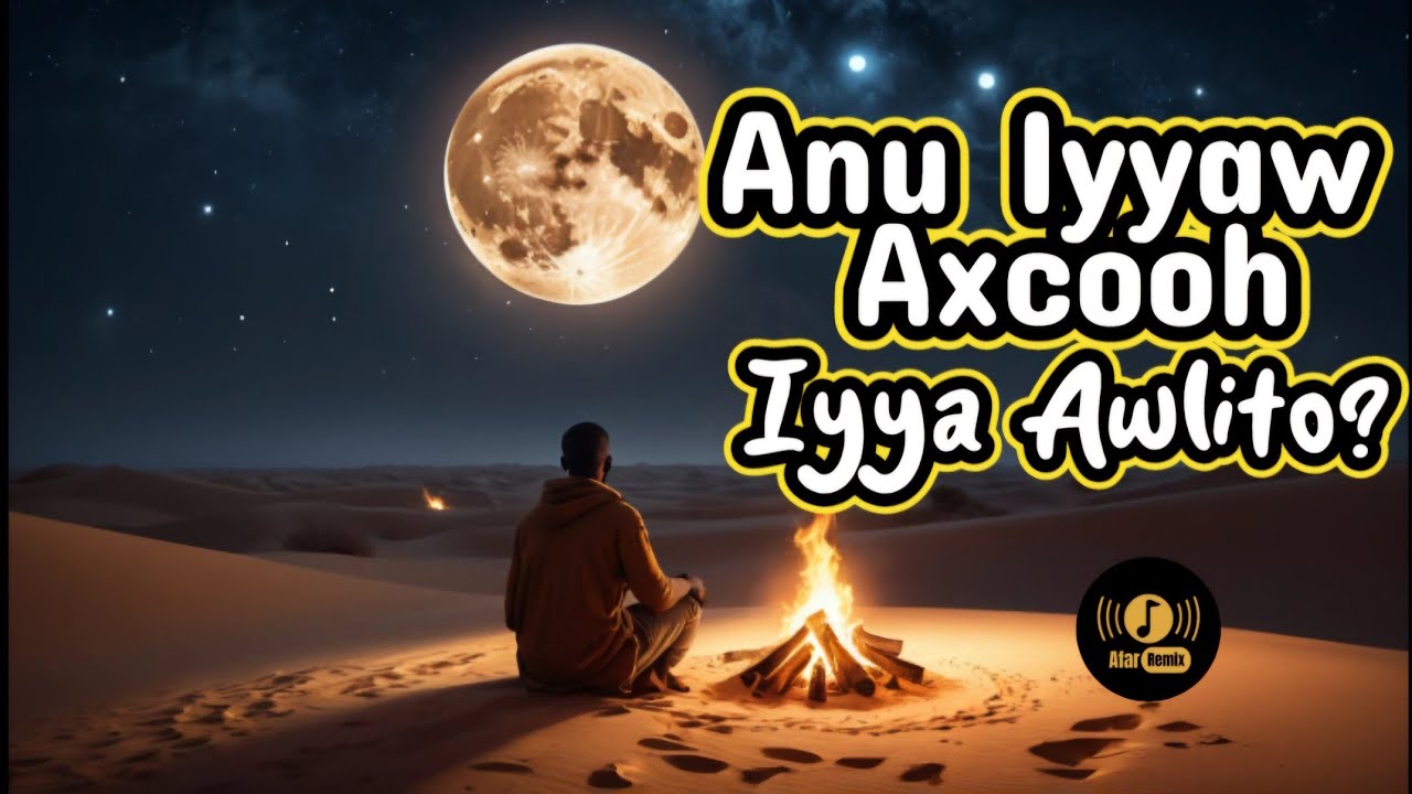 Anu Iyyaw Axcoo Iyya Awlito | Afar Song (Cover)