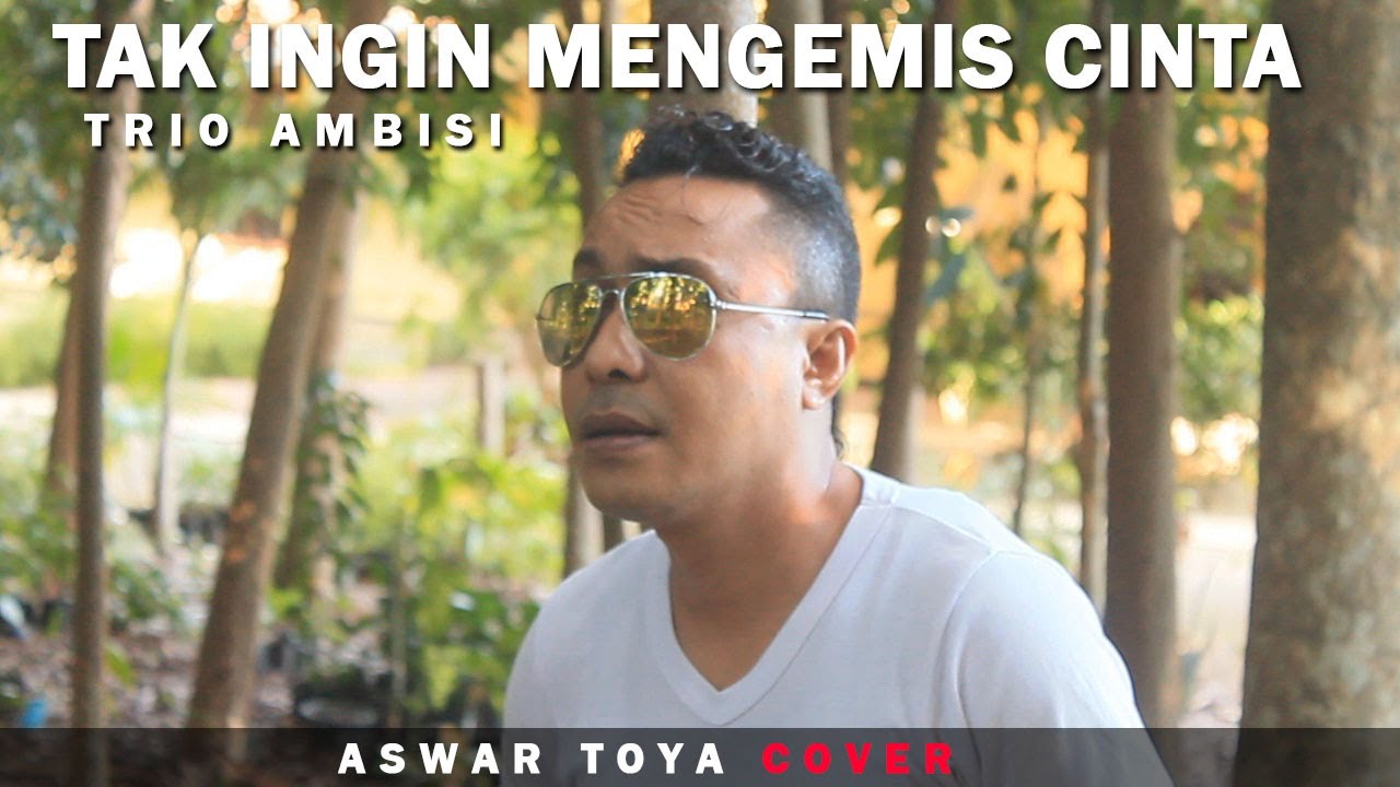 TAK INGIN MENGEMIS CINTA - TRIO AMBISI // Aswar Toya COVER