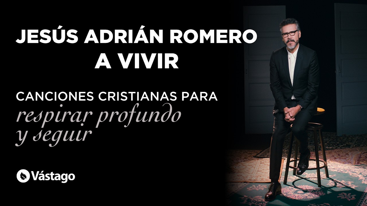 Jesús Adrián Romero - A Vivir | Canciones cristianas para respirar profundo y seguir