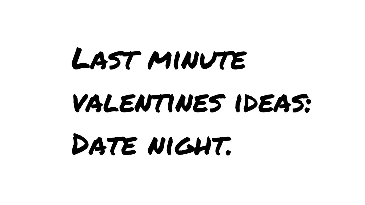 Last minute valentines ideas: Date night