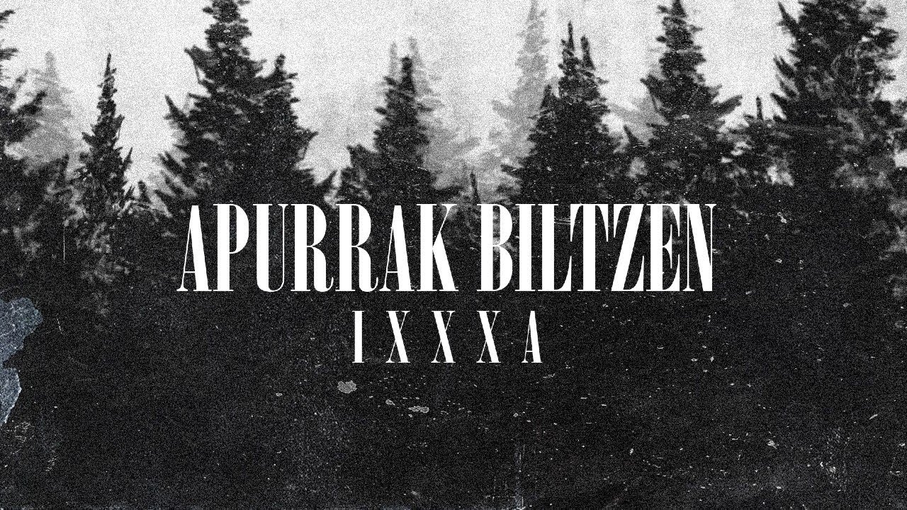 IxXxA - APURRAK BILTZEN