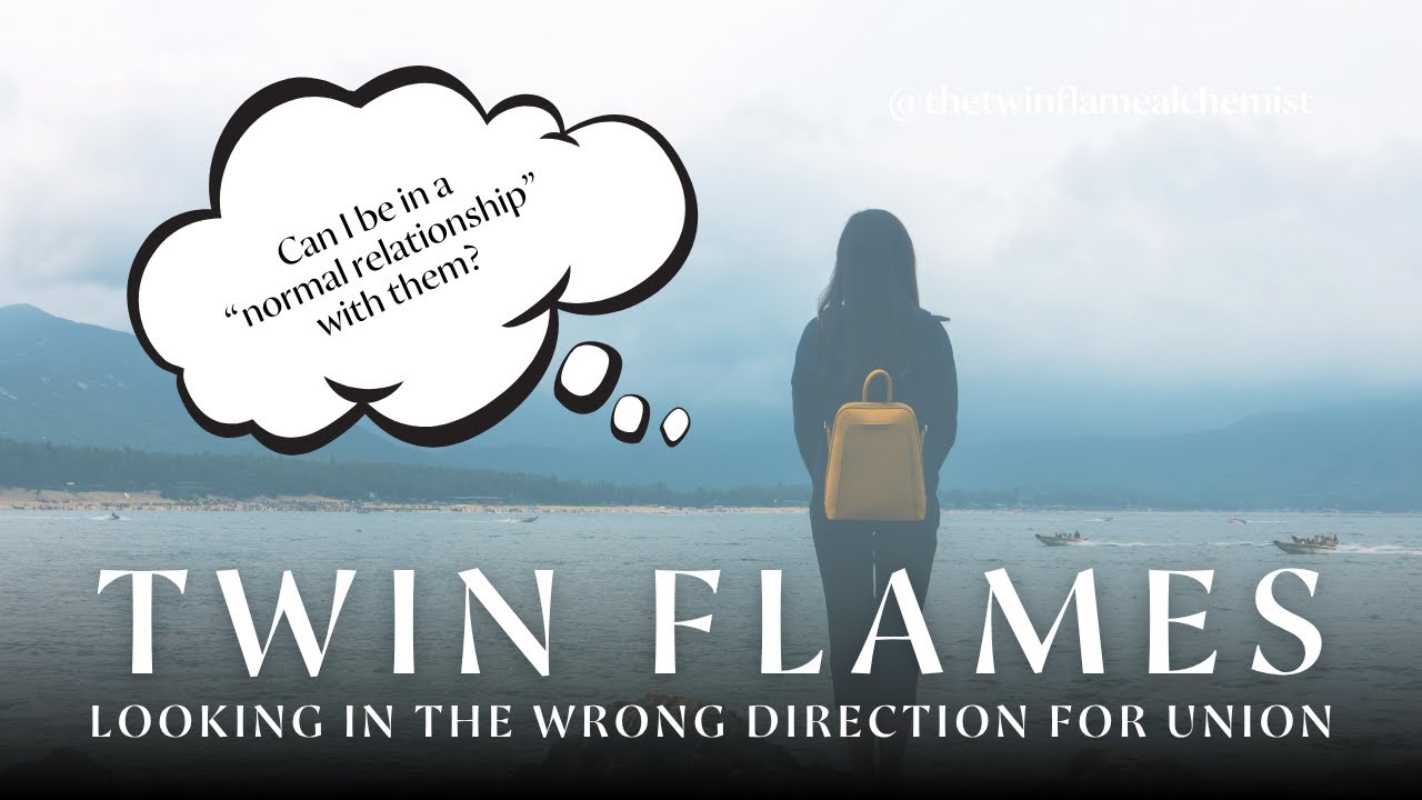 Why can't you be in a normal relationship with your Twin Flame?