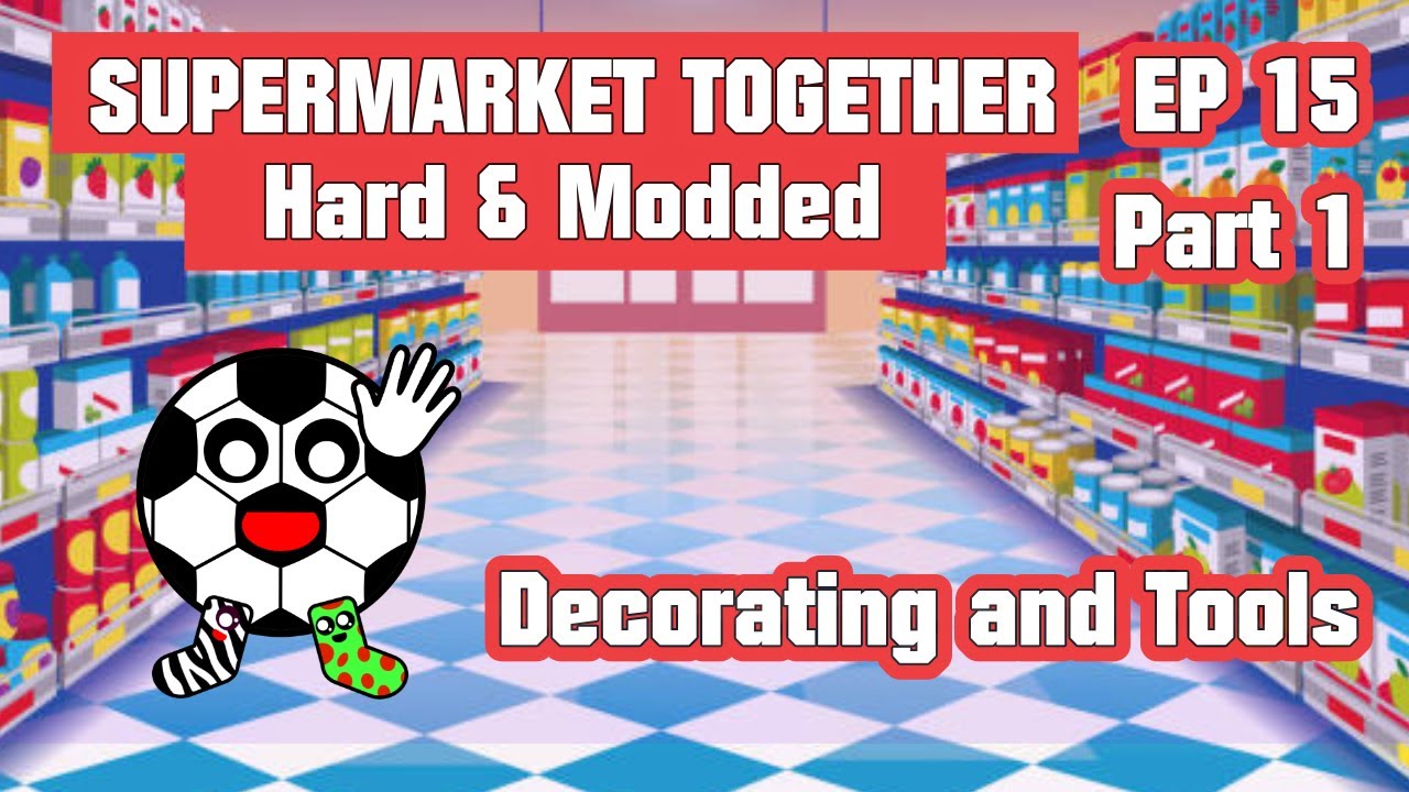 Decorating and Tools! Supermarket Together Hard & Modded EP 15 Part 1