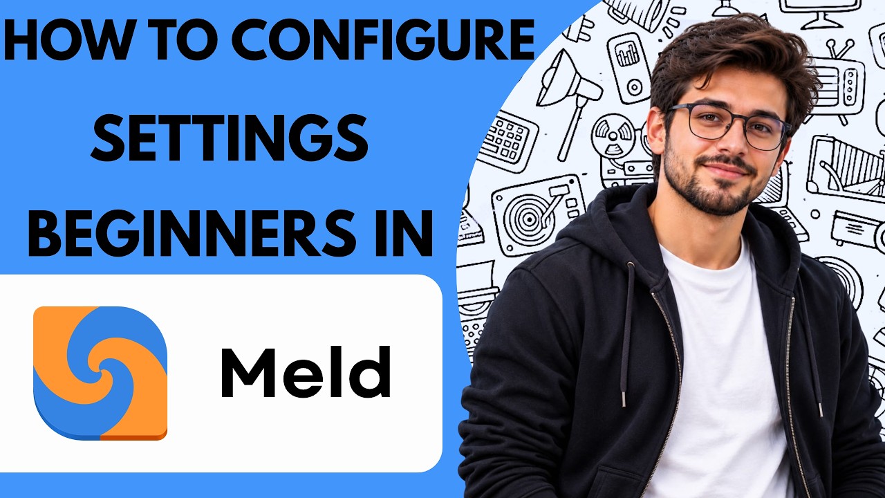 How to Configure Settings for Beginners in Meld Full Guide 2027