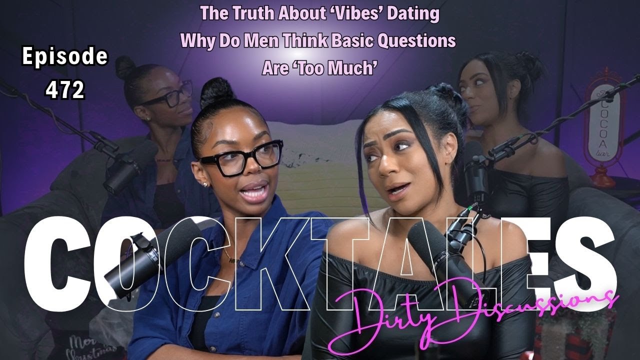 The Truth About ‘Vibes’ Dating: Why Men Think Basic Questions Are ‘Too Much’ | Cocktales Podcast
