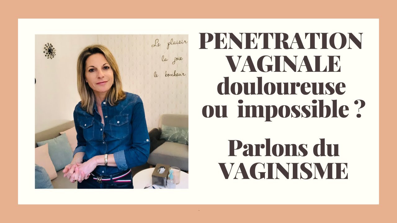LE VAGINISME : Lorsque la p&eacute;n&eacute;tration vaginale est douloureuse voire impossible