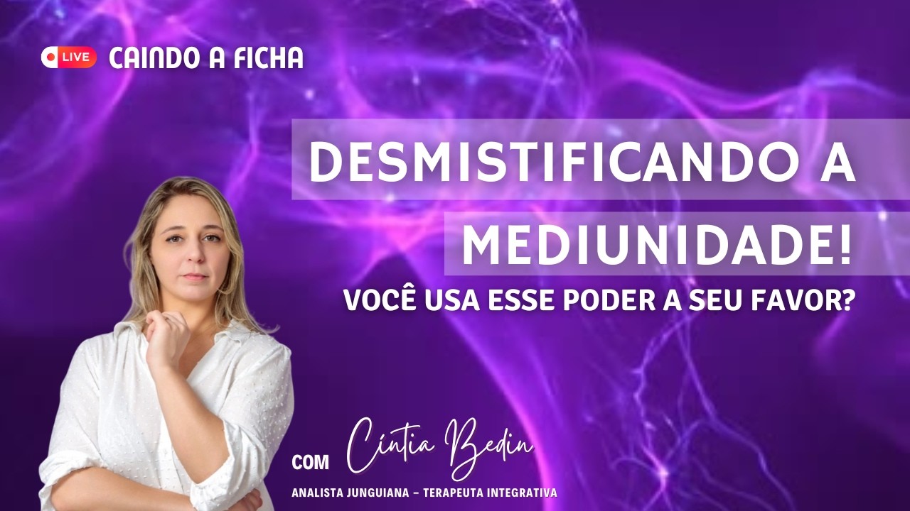 DESMISTIFICANDO A MEDIUNIDADE - Você Usa Esse Poder A Seu Favor?