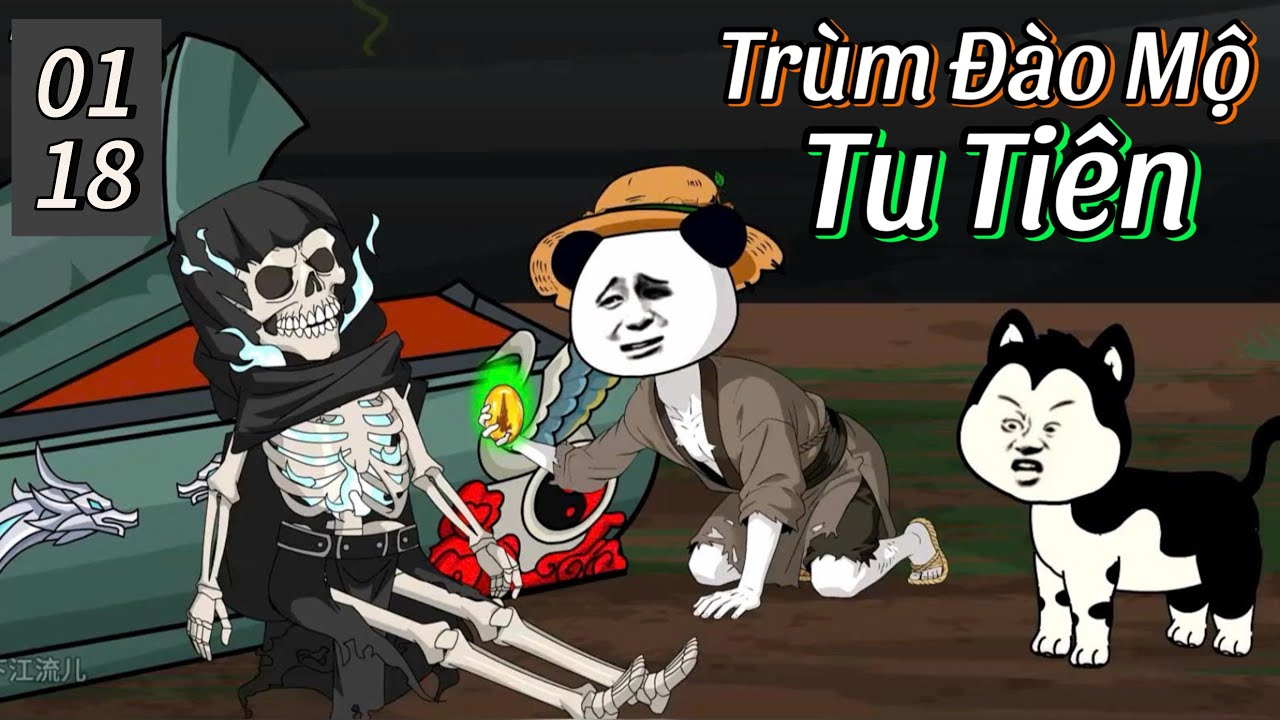 Tr&ugrave;m Đ&agrave;o Mộ Tu Ti&ecirc;n (Tập 1-18) | H&agrave; Nh&acirc;n Xuy&ecirc;n Kh&ocirc;ng