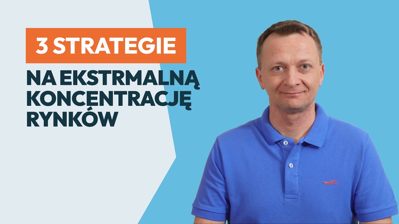 3 strategie na rekordową koncentrację rynk&oacute;w