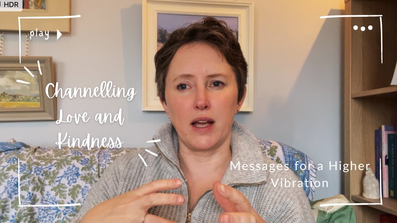 Channelling Love and Kindness: Messages for a Higher Vibration