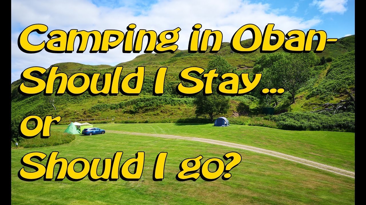 Camping in Oban - Should I Stay or Should I Go