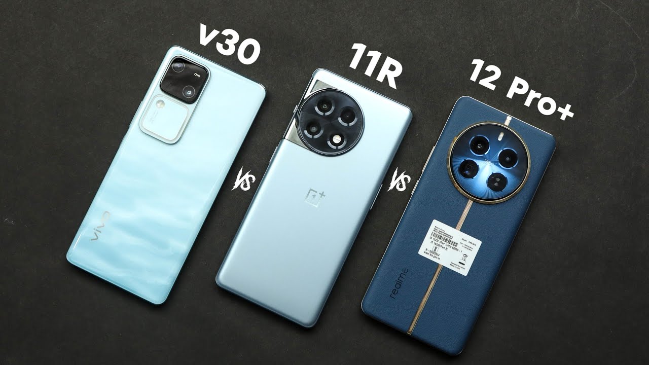 Vivo v30 vs Oneplus 11R vs Realme 12 Pro Plus - Quick Comparison