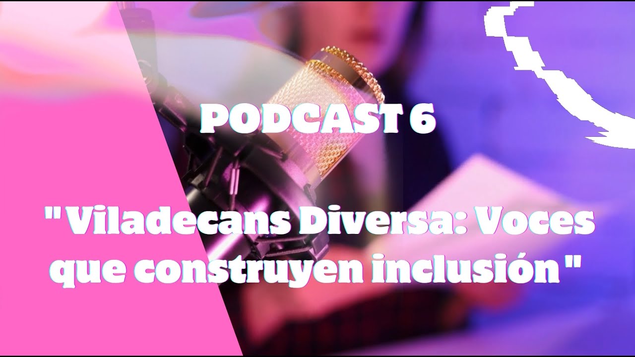 Pódcast 6: Viladecans Diversa: Voces que construyen inclusión