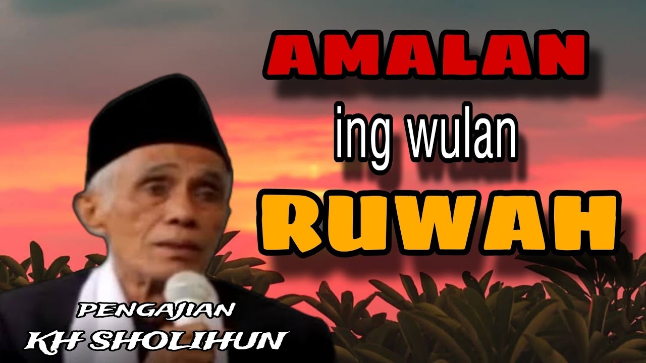 KH SHOLIHUN - AMALAN ING WULAN RUWAH