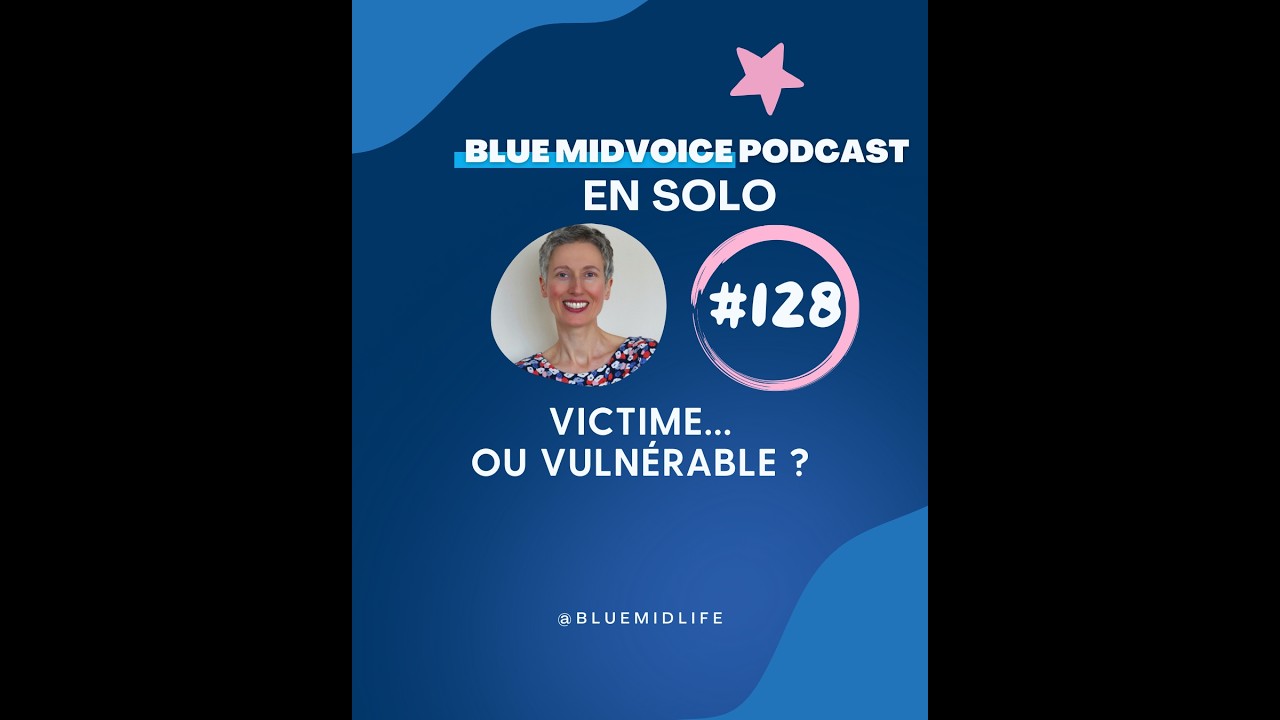 BLUE MIDVOICE EPISODE 128 : VULNERABLE OU VICTIME