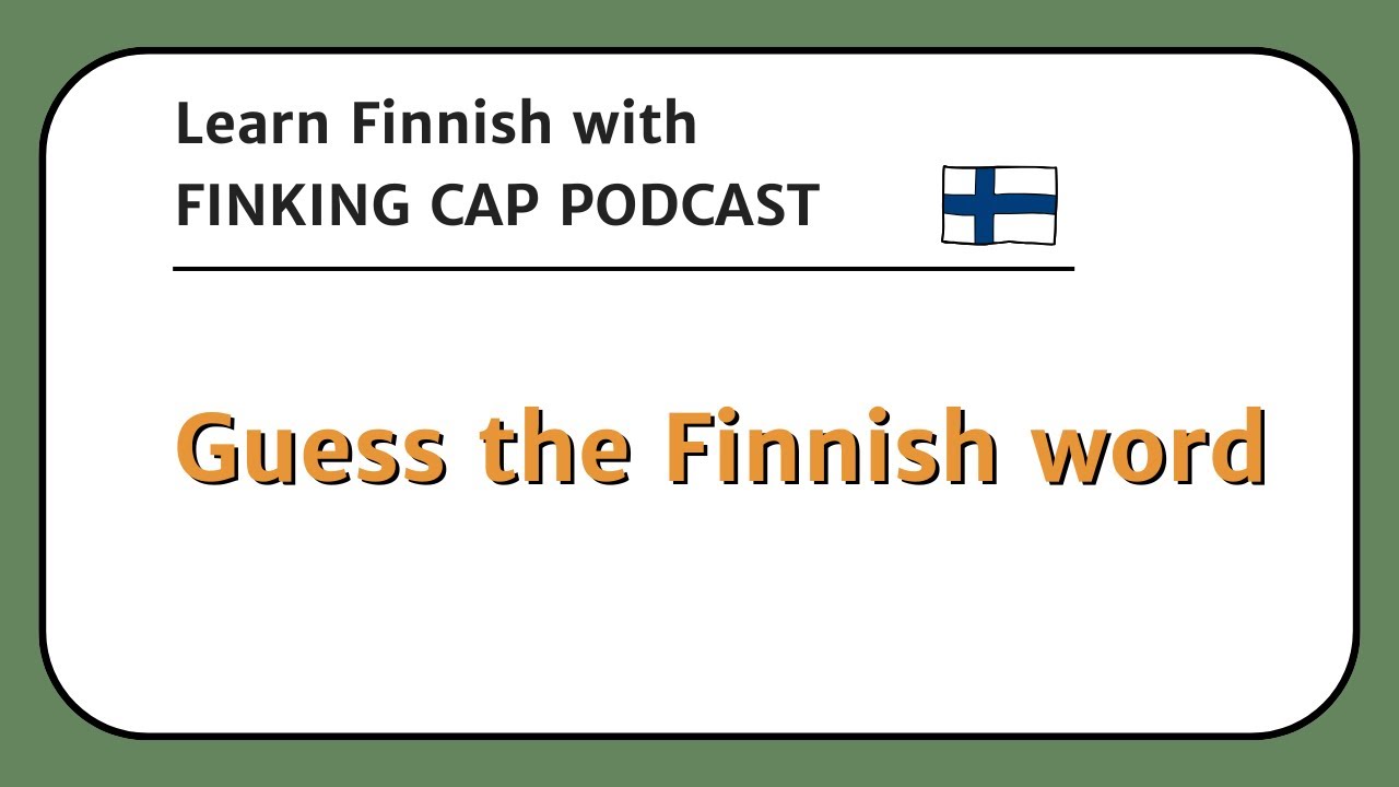 Finking Cap Podcast for Finnish learners | Arvaa sana suomeksi - Guess the word in Finnish!