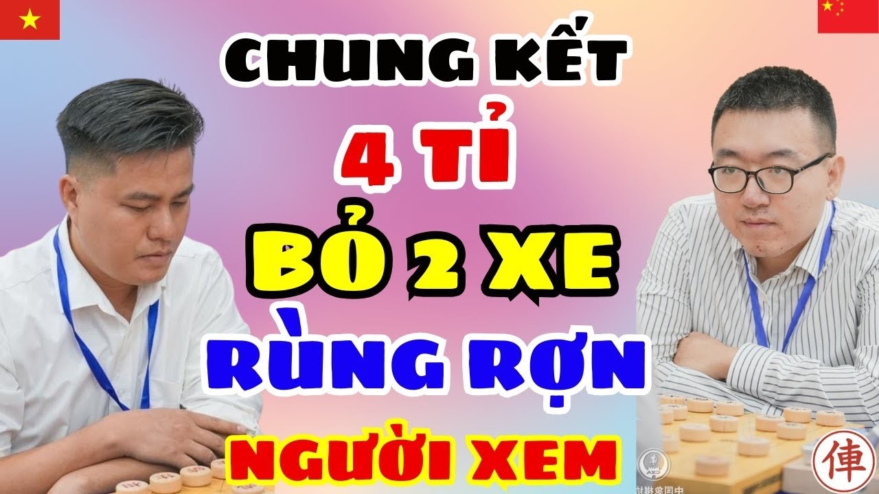 🔴CỜ TƯỚNG | Chung kết 4 tỉ LẠI LÝ HUYNH bỏ 2 xe rùng rợn người xem