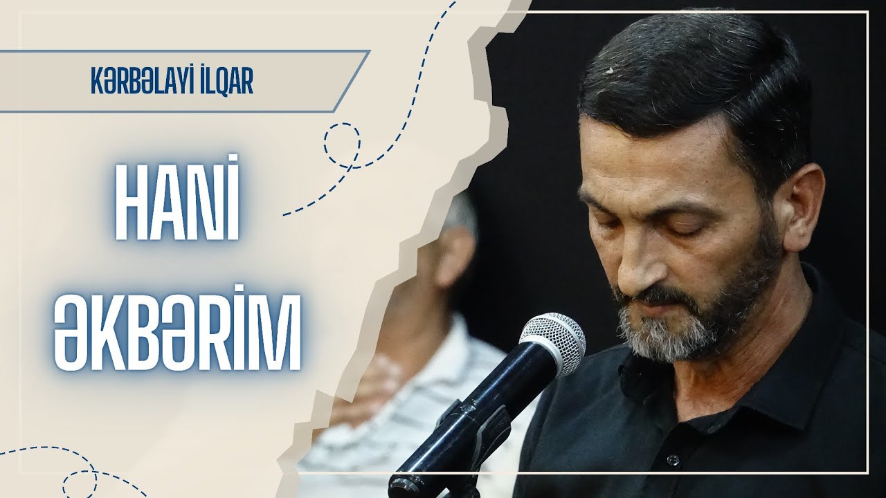 Kerbelayi İlqar - Hani Əkbərim Mərsiyyə