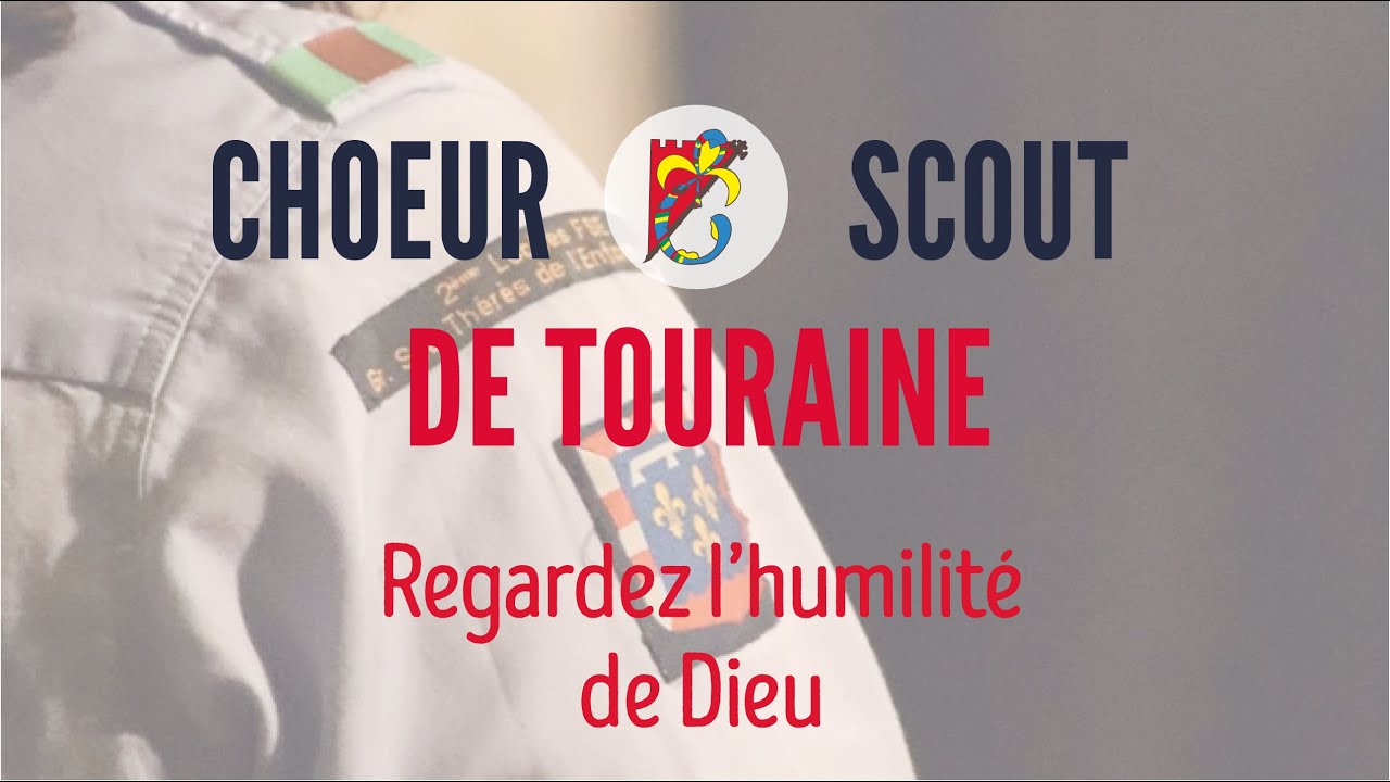 Regardez l'humilité de Dieu - Choeur Scout de Touraine-vidéo