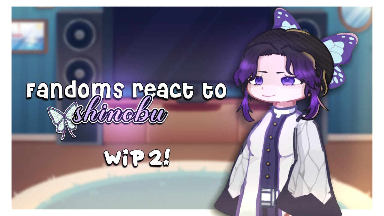 🦋 | FANDOMS react: shinobu // WIP2! // 2x speed // mitsuquette