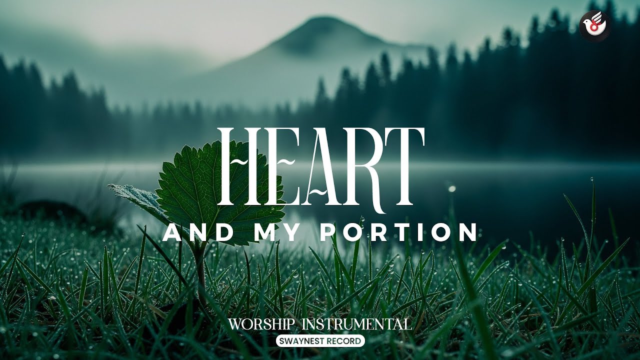 Heart and My Portion - Instrumental worship: listen and be strengthened within