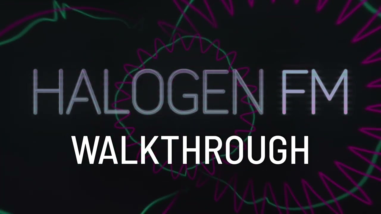 Halogen FM Walkthrough
