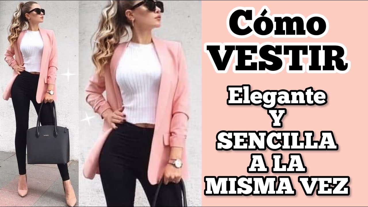 MODA CÓMO VESTIR ELEGANTE CON ROPA SENCILLA OUTFITS ELEGANTES PARA MUJER TENDENCIAS DE MODA