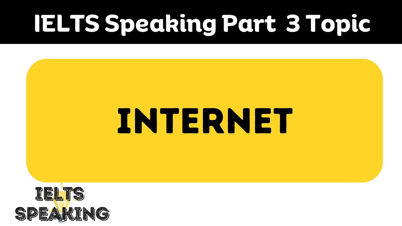 IELTS Speaking 3 topic : Internet