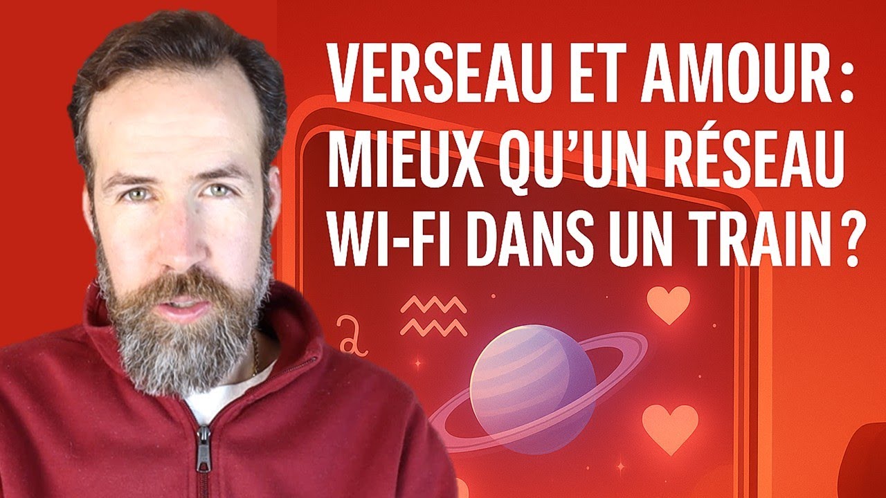 AMOUR ET VERSEAU : MIEUX QU’UN RÉSEAU WI-FI DANS UN TRAIN ?