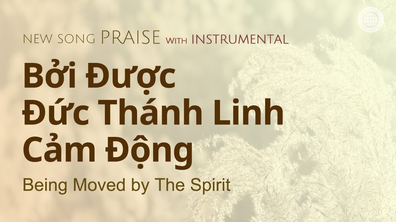 [Newsong | Praise] Bởi Được Đức Thánh Linh Cảm Động | Hội Thánh của Đức Chúa Trời
