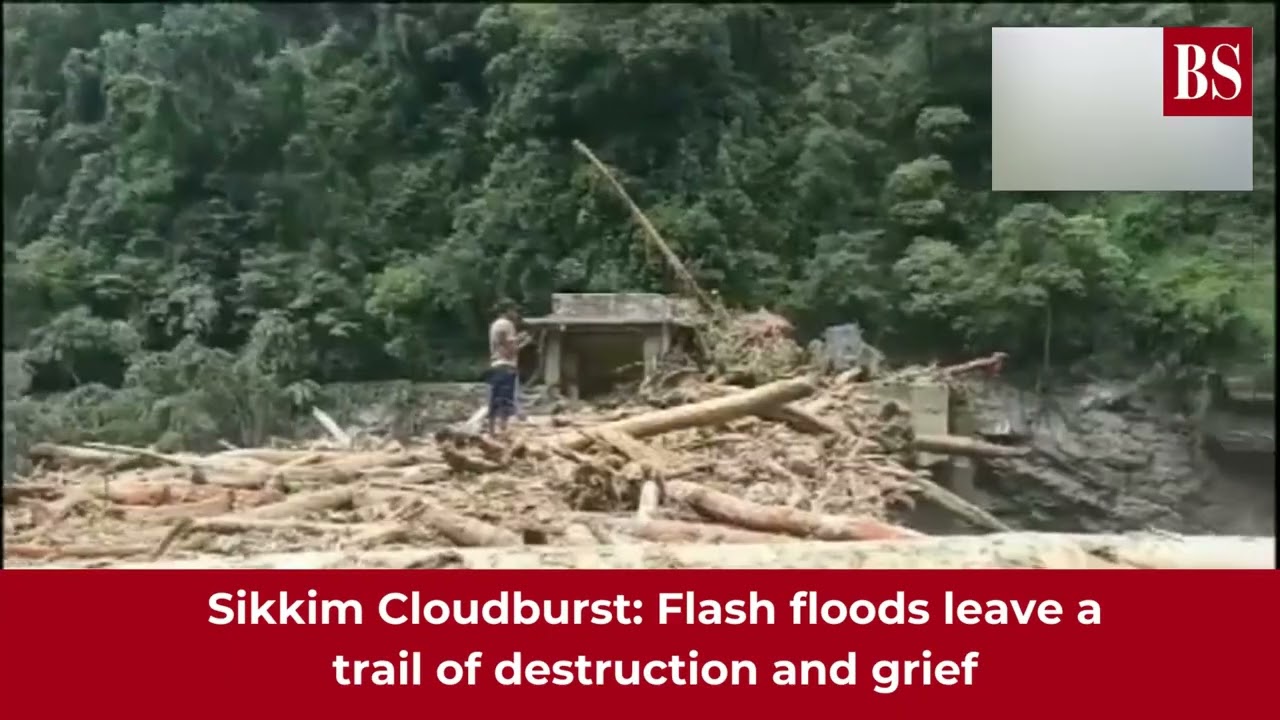 Sikkim Cloudburst: Flash floods leave a trail of destruction and grief