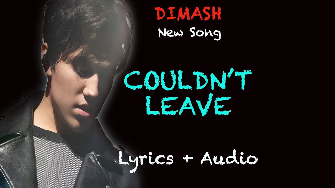DIMASH || COULDN'T LEAVE || NEW SONG ( LYRICS + AUDIO)