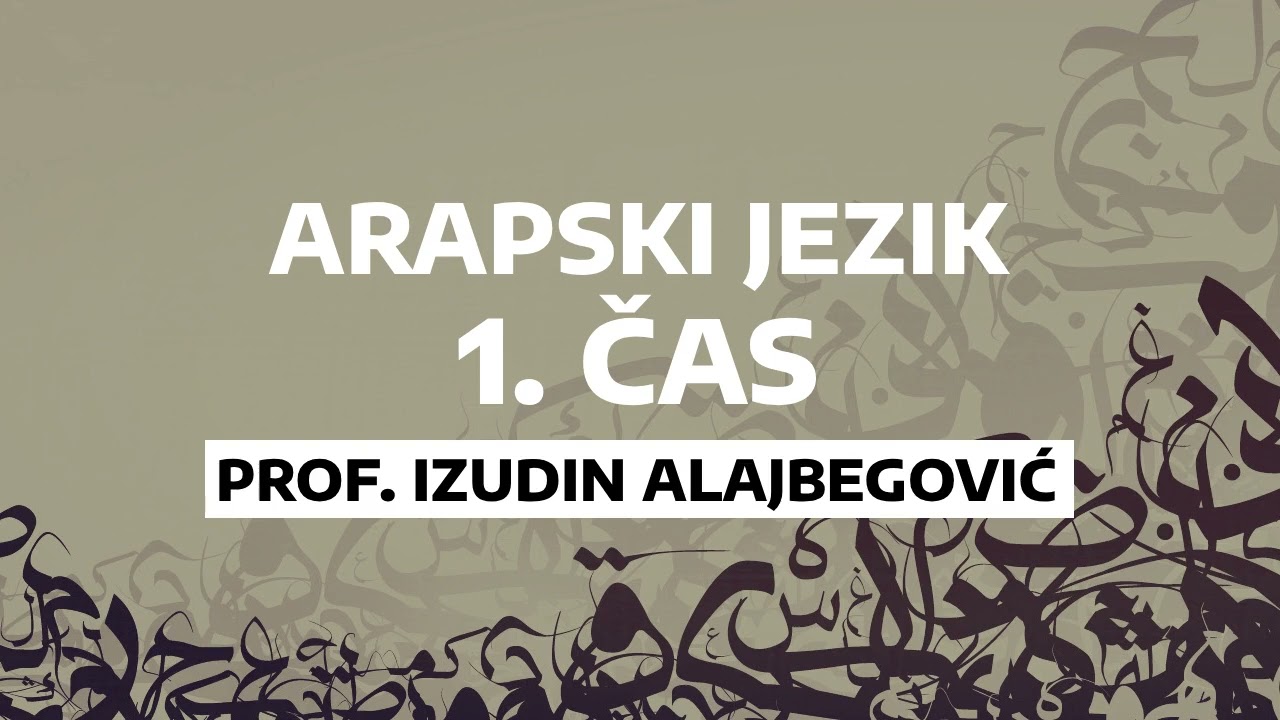 ARAPSKI JEZIK  1 . ČAS   prof.Izudin Alajbegovic