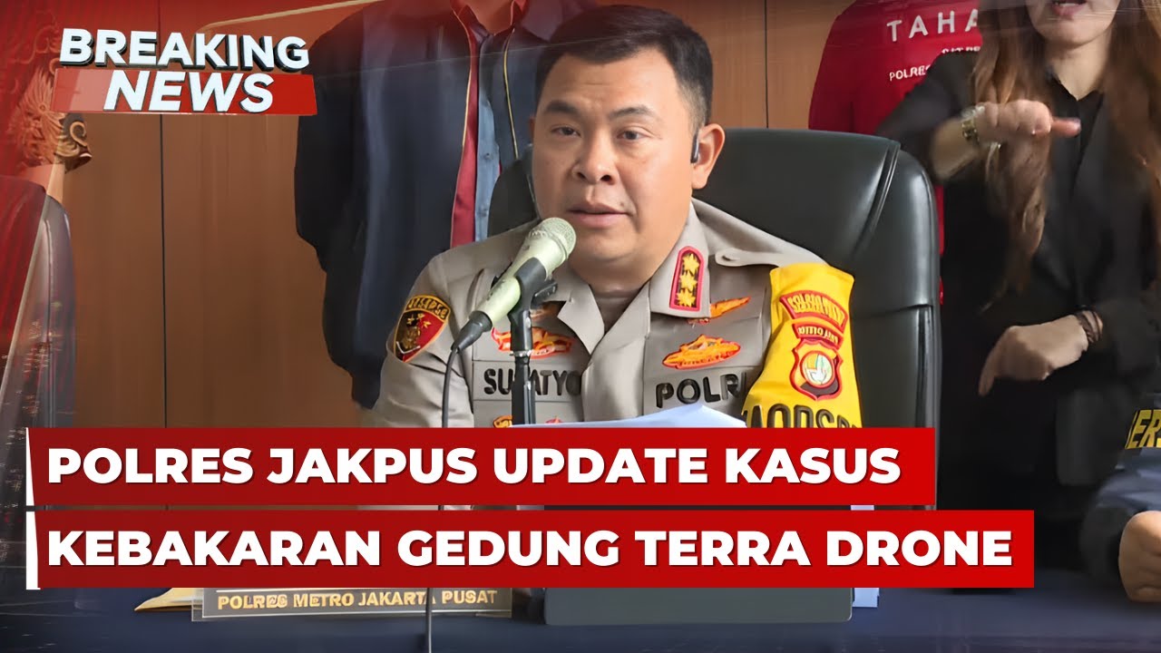 BREAKING NEWS - Polres Jakpus Update Kasus Kebakaran Gedung Terra Drone di Kemayoran
