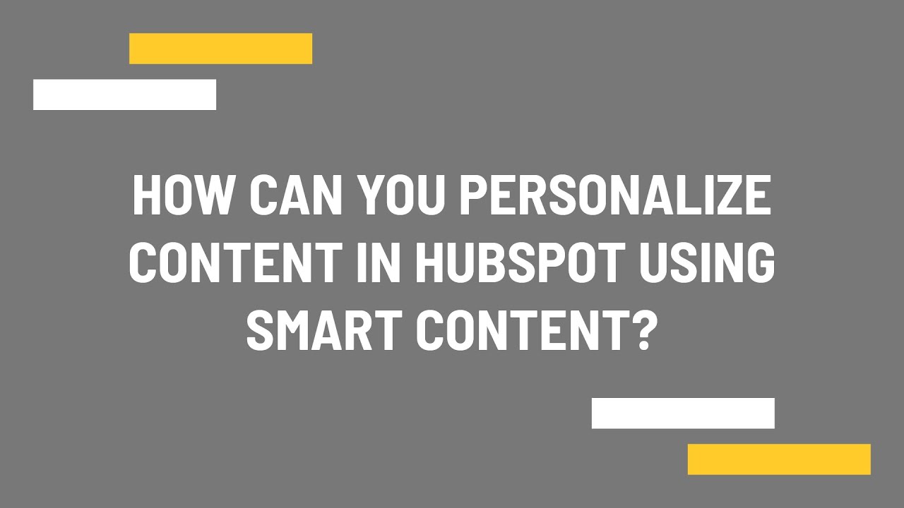How can you personalize content in HubSpot using smart content?