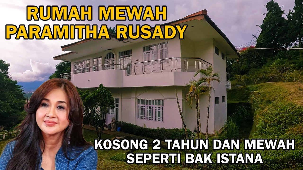 RUMAH MEWAH MILIK PARAMITHA RUSADY KOSONG 2 TAHUN