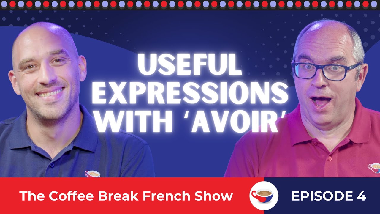 Useful expressions with ‘avoir’ | The Coffee Break French Show 1.04