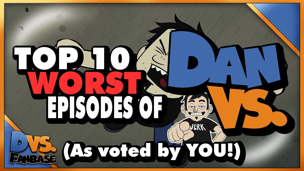 Top 10 Worst Episodes of Dan Vs (As Voted by the Fandom) Ft. Dafawfulizer & Joshscorcher