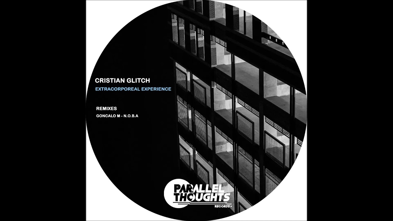 Cristian Glitch - Extracorporeal Experiencie (Goncalo M Remix)