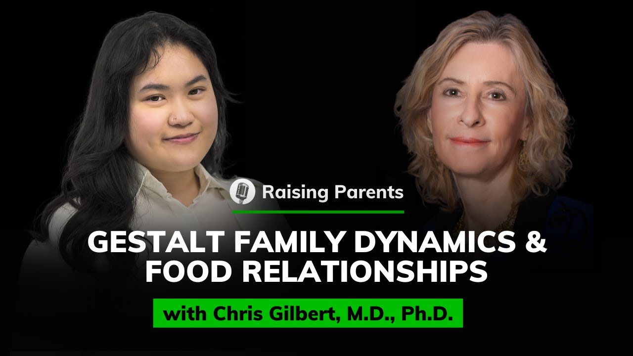 Chris Gilbert, MD, Ph.D.: Gestalt Family Dynamics & Food Relationships | Raising Parents #87