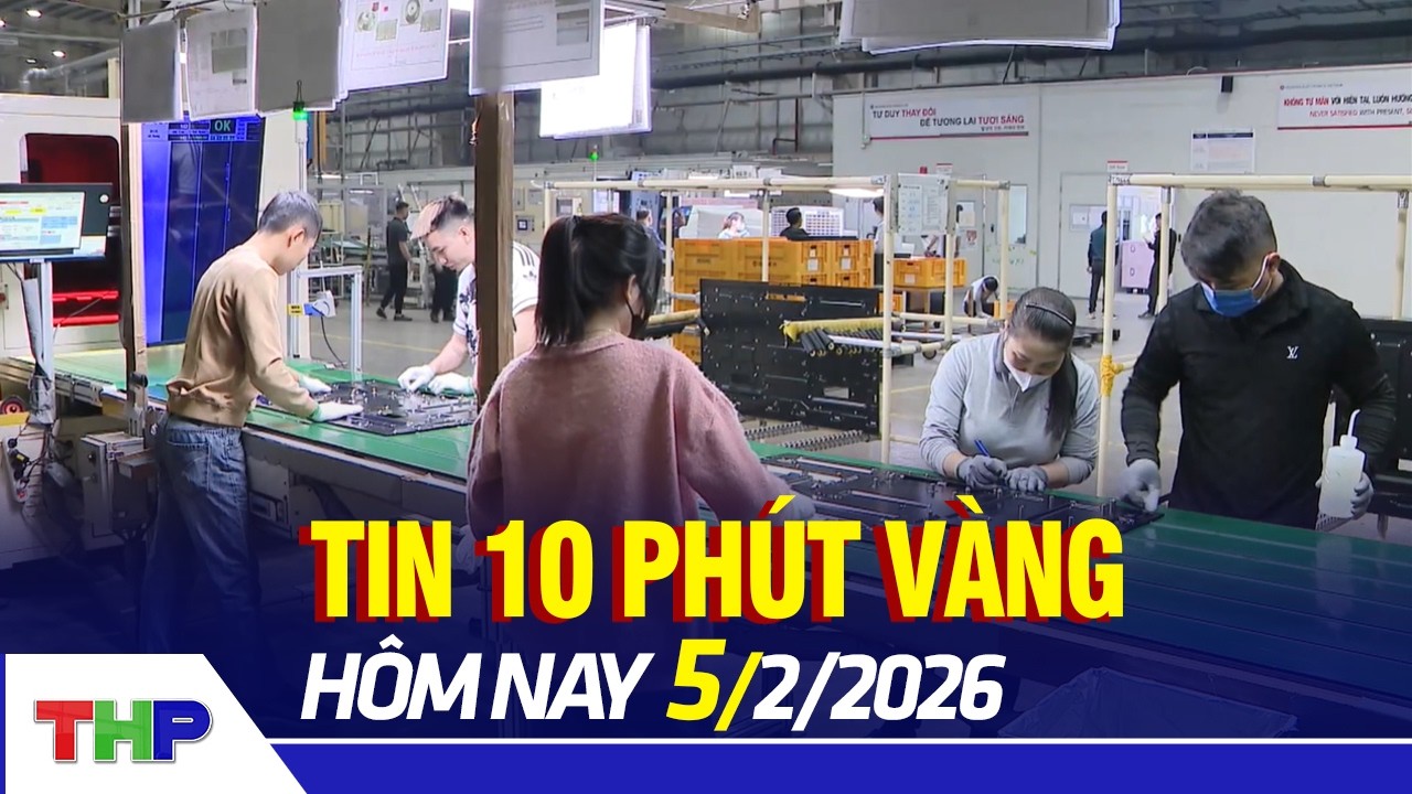 TIN 10 PHÚT VÀNG 5/2: Hải Phòng thu hút trên 412 triệu USD vốn FDI trong tháng 1/2026