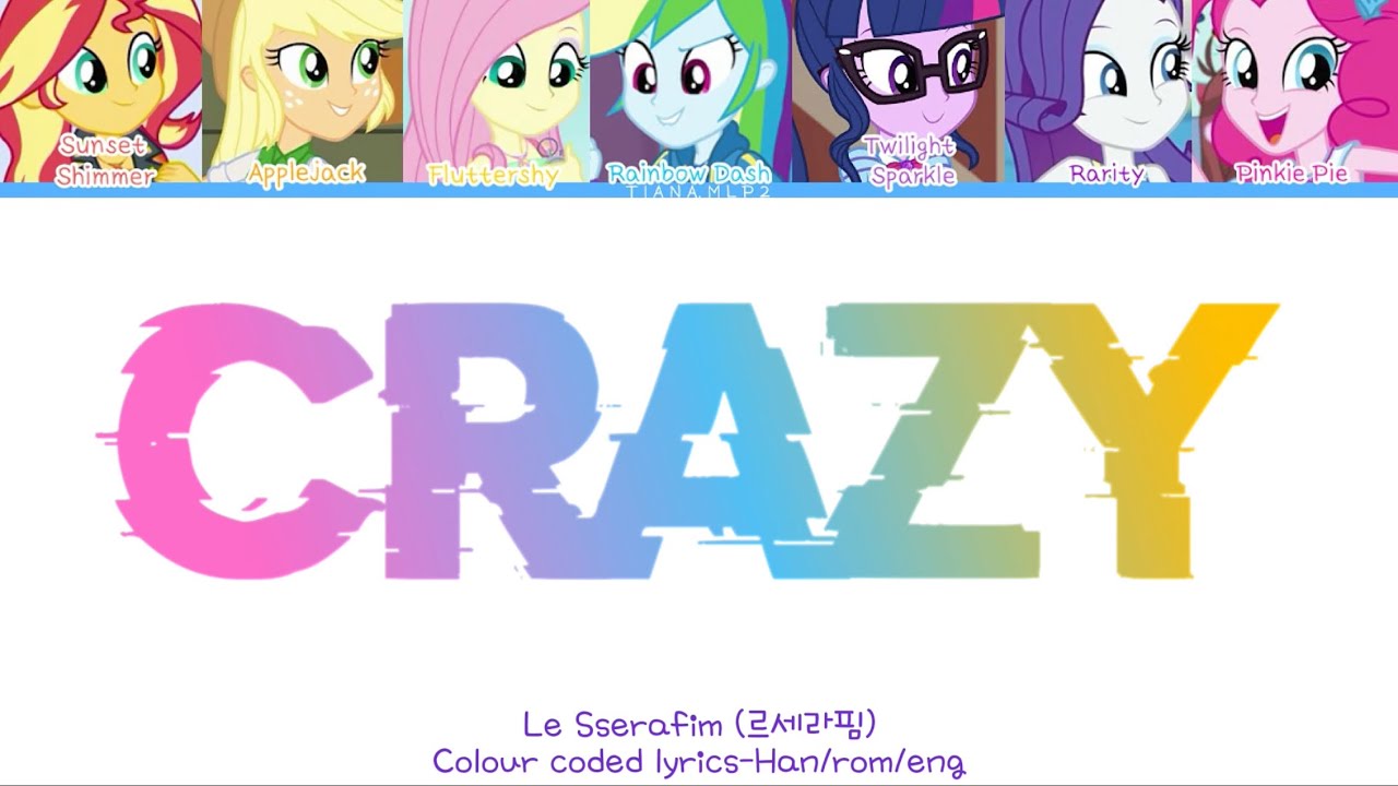 How would mlp Equestria Girls sing Crazy by Le Sserafim