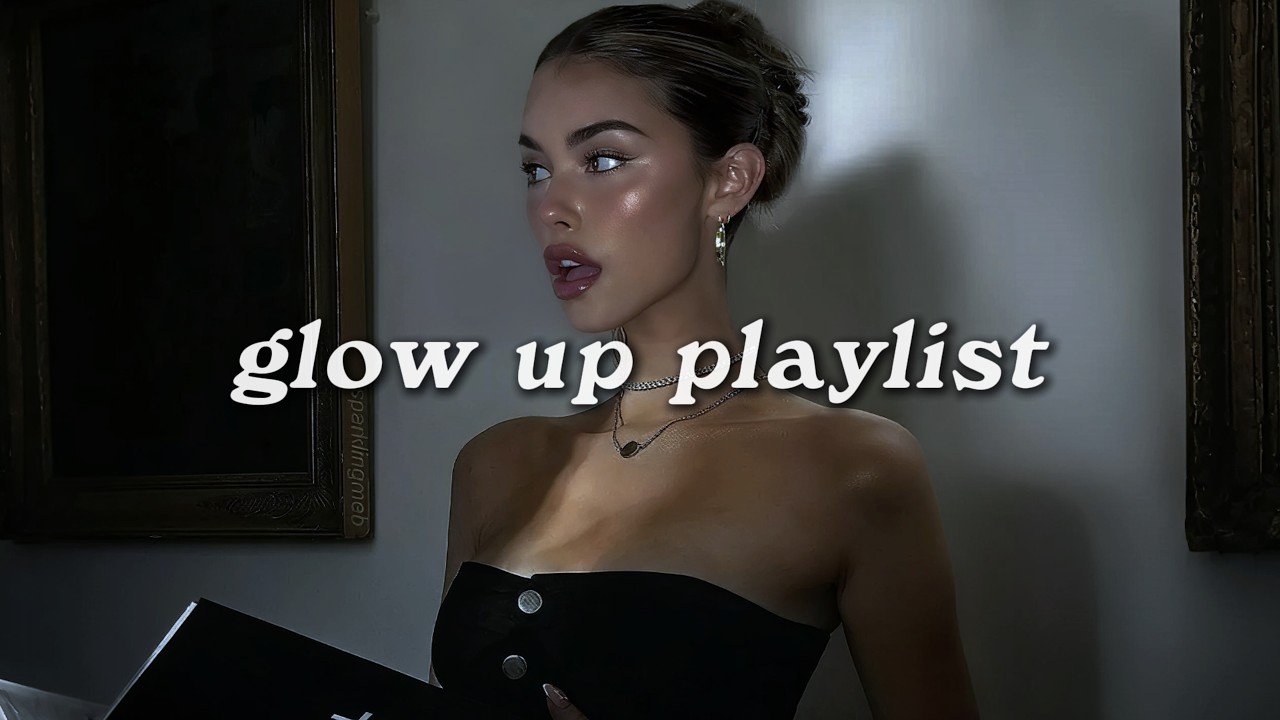 glow up playlist✨ Songs to make you feel feminine| everyone is obsessed with you