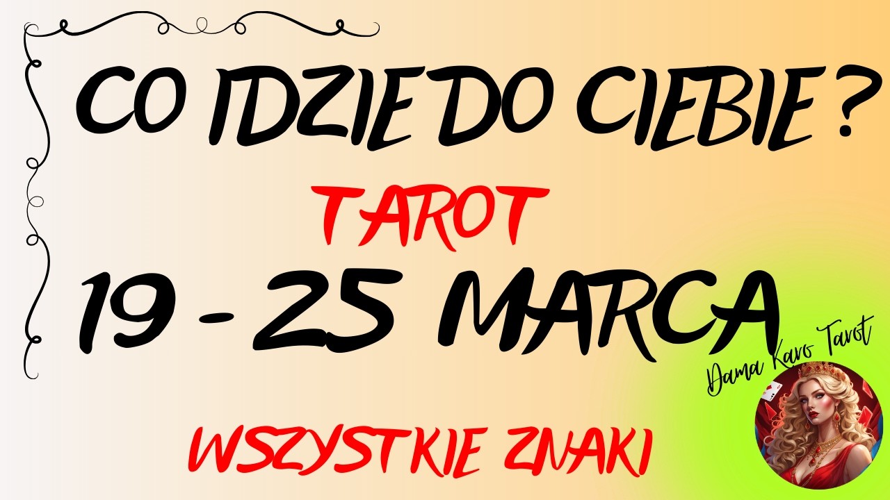CO IDZIE DO CIEBIE ? (od 19 do 25 marca 2026) - TAROT - Wszystkie znaki ✨🌞&diams;️☺️