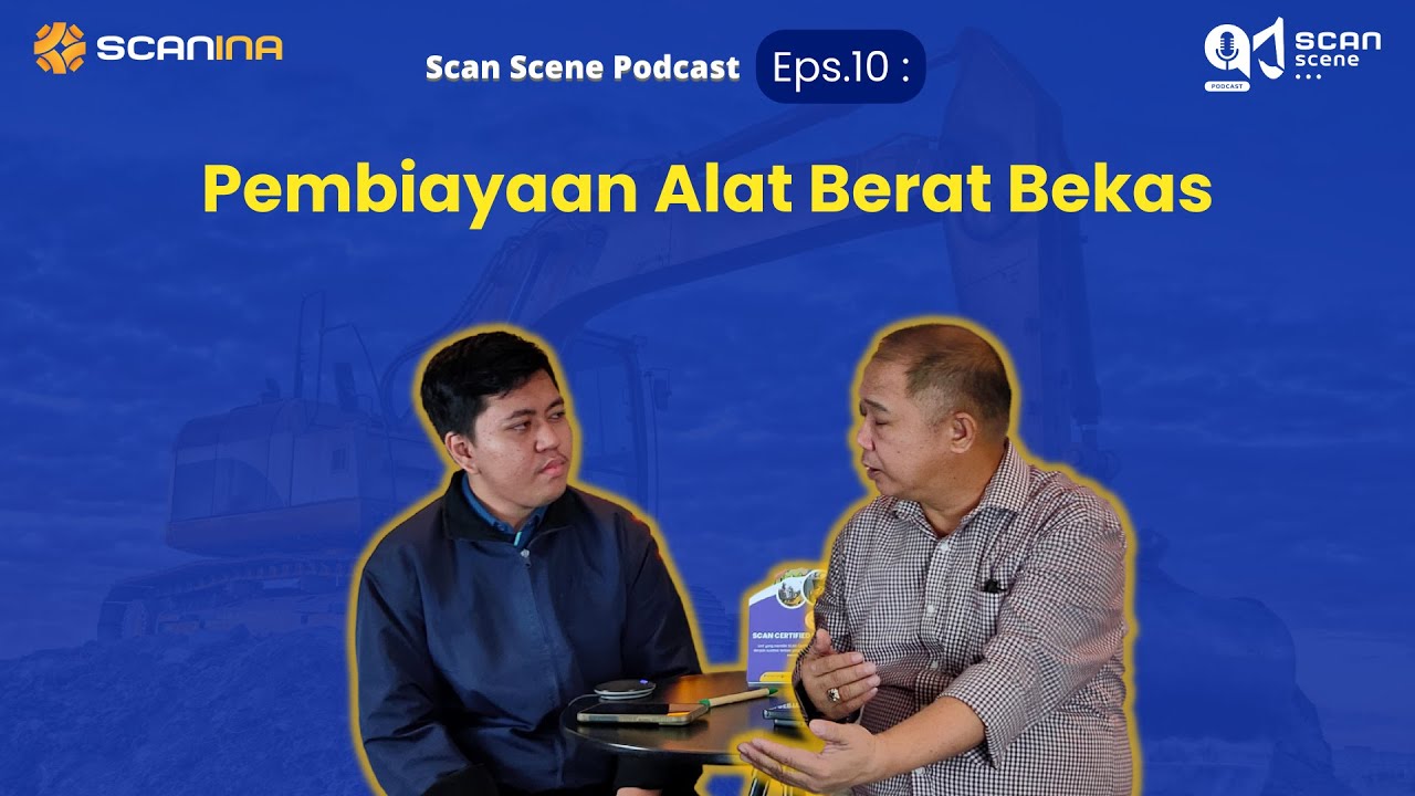 SCAN Scene Podcast Eps. 10 - Pembiayaan Alat Berat Bekas